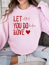 Load image into Gallery viewer, Cre8ed2luv&#39;s Let All You Do Be Done In Love Graphic Sweatshirt