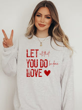 Load image into Gallery viewer, Cre8ed2luv&#39;s Let All You Do Be Done In Love Graphic Sweatshirt