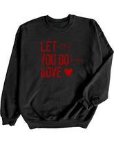 Load image into Gallery viewer, Cre8ed2luv&#39;s Let All You Do Be Done In Love Graphic Sweatshirt