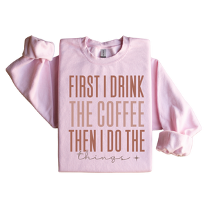 First I Drink The Coffee Graphic Sweatshirt