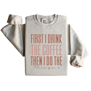 First I Drink The Coffee Graphic Sweatshirt